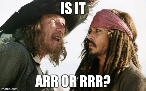 Barbosa And Sparrow Meme | IS IT; ARR OR RRR? | image tagged in memes,barbosa and sparrow | made w/ Imgflip meme maker