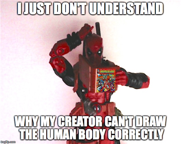 Confused Deadpool | I JUST DON'T UNDERSTAND; WHY MY CREATOR CAN'T DRAW THE HUMAN BODY CORRECTLY | image tagged in deadpool,rob liefeld,at4w,linkara | made w/ Imgflip meme maker