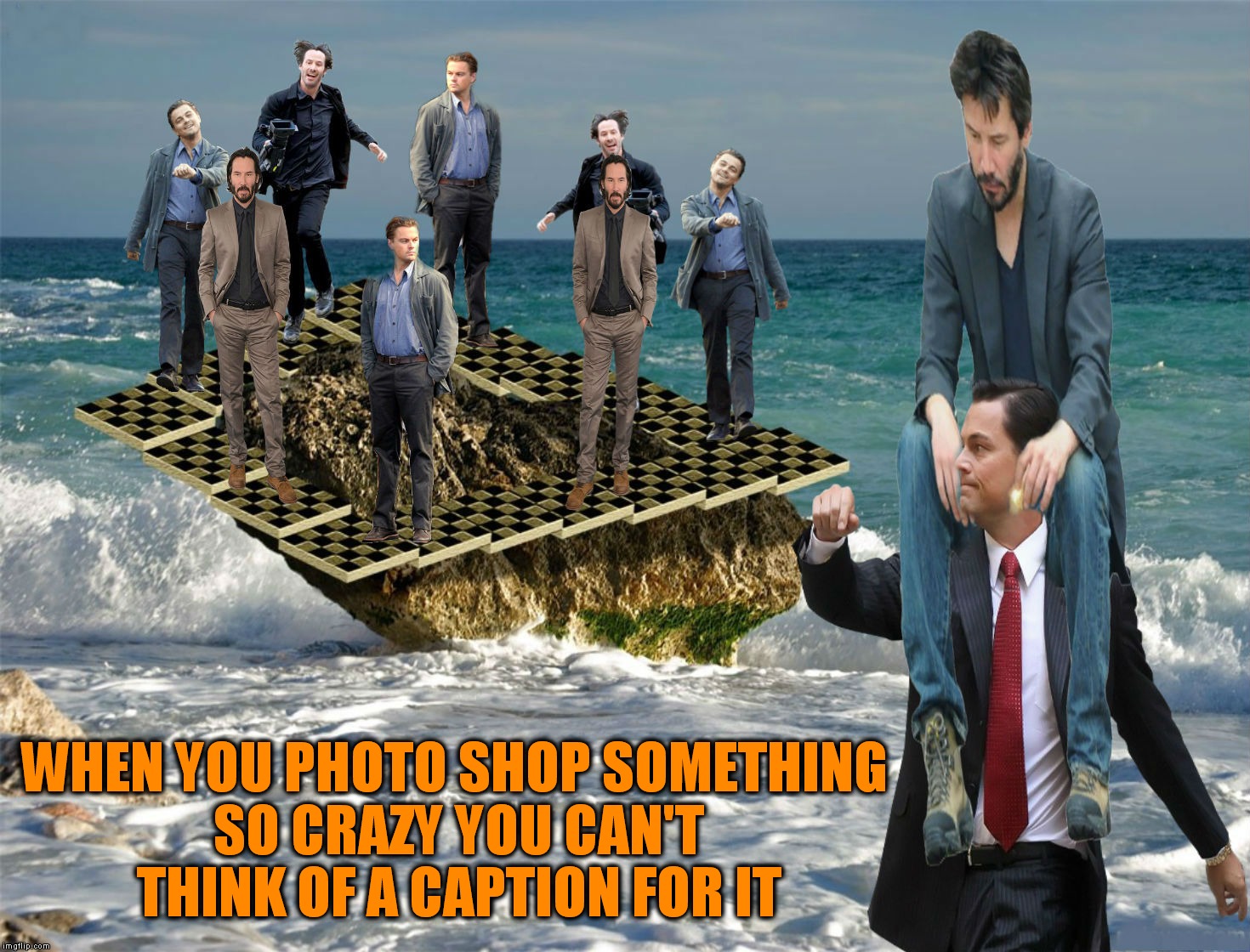 What can I say? |  WHEN YOU PHOTO SHOP SOMETHING SO CRAZY YOU CAN'T THINK OF A CAPTION FOR IT | image tagged in photoshop,ridiculously photogenic guy,leonardo di caprio,keanu reeves,memestrocity | made w/ Imgflip meme maker