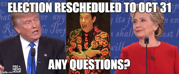 ELECTION RESCHEDULED TO OCT 31; ANY QUESTIONS? | image tagged in david pumpkins debate | made w/ Imgflip meme maker