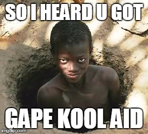 So I heard u got kool aid | SO I HEARD U GOT; GAPE KOOL AID | image tagged in so i heard u got kool aid | made w/ Imgflip meme maker