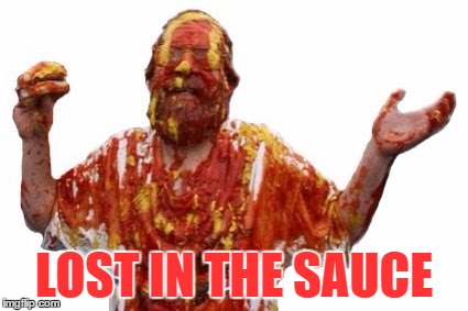 saucey | LOST IN THE SAUCE | image tagged in saucey | made w/ Imgflip meme maker