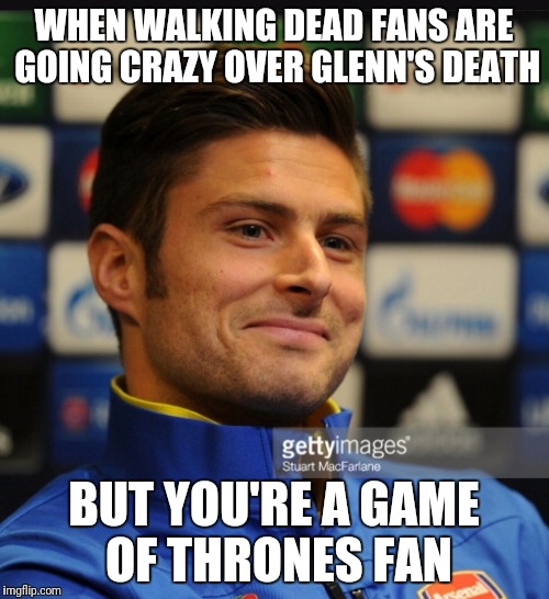 WHEN WALKING DEAD FANS ARE GOING CRAZY OVER GLENN'S DEATH; BUT YOU'RE A GAME OF THRONES FAN | image tagged in the walking dead,game of thrones | made w/ Imgflip meme maker