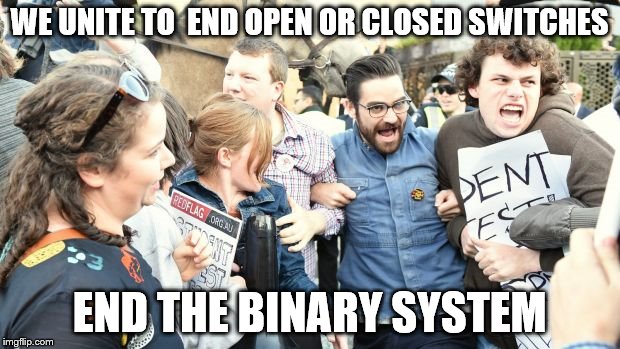 The Way of the Gray | WE UNITE TO  END OPEN OR CLOSED SWITCHES; END THE BINARY SYSTEM | image tagged in lib protestors,computers,looking for any cause,binary | made w/ Imgflip meme maker