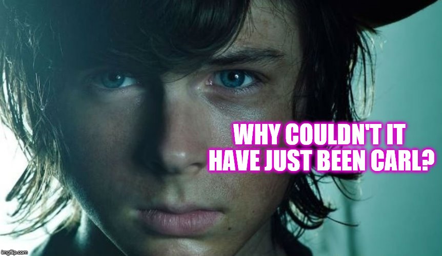 Carl from The Walking Dead | WHY COULDN'T IT HAVE JUST BEEN CARL? | image tagged in carl grimes,the walking dead,why didn't carl die,glenn dies,memes | made w/ Imgflip meme maker