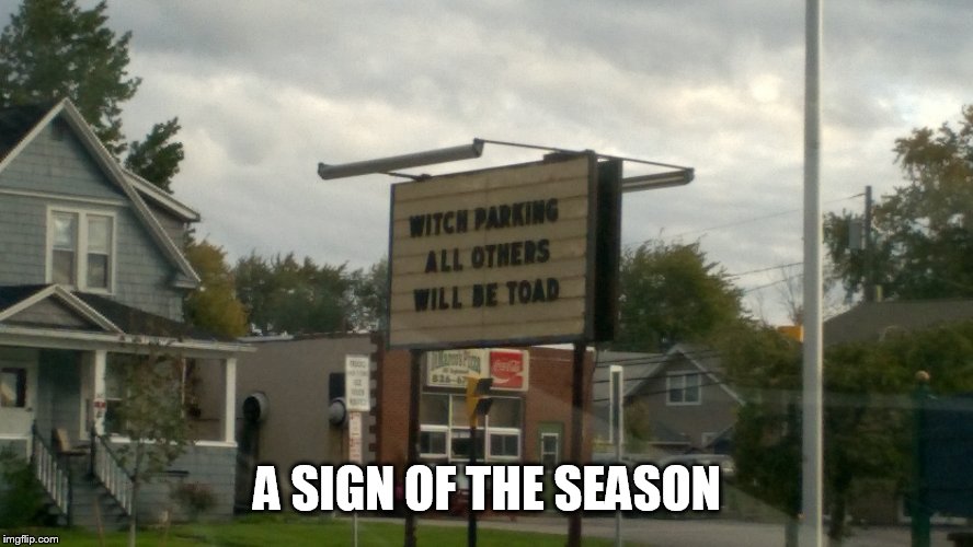 As seen in real life | A SIGN OF THE SEASON | image tagged in memes,signs/billboards,halloween is coming | made w/ Imgflip meme maker