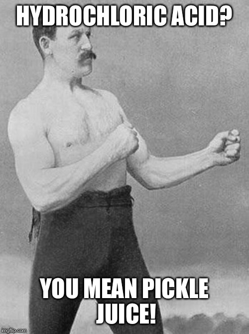 Common Core Chemistry/PE | HYDROCHLORIC ACID? YOU MEAN PICKLE JUICE! | image tagged in boxer,hydrochloric acid,pickle juice | made w/ Imgflip meme maker