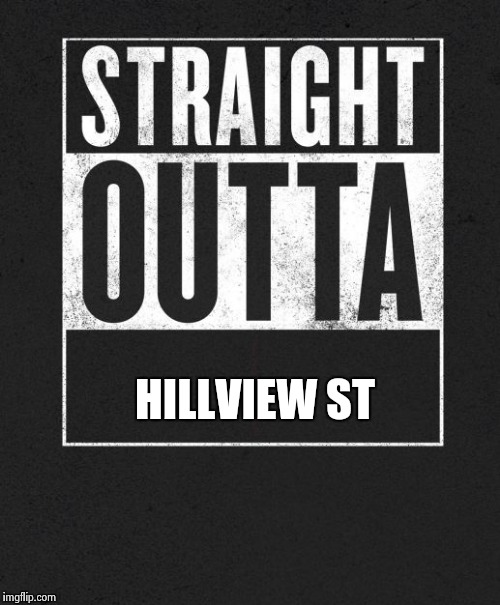 Straight Outta X blank template | HILLVIEW ST | image tagged in straight outta x blank template | made w/ Imgflip meme maker