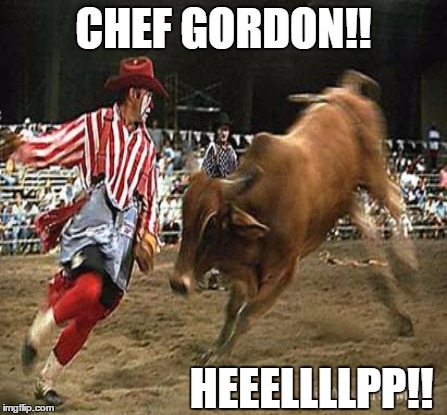 CHEF GORDON!! HEEELLLLPP!! | made w/ Imgflip meme maker