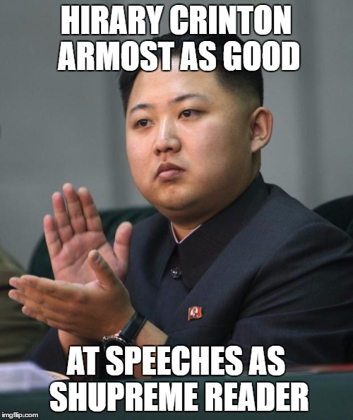 HIRARY CRINTON ARMOST AS GOOD AT SPEECHES AS SHUPREME READER | made w/ Imgflip meme maker