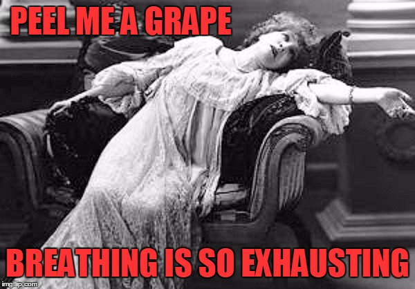 *sigh* | PEEL ME A GRAPE; BREATHING IS SO EXHAUSTING | image tagged in meme,victorian meme,edwardian meme,funny,silent movie meme | made w/ Imgflip meme maker