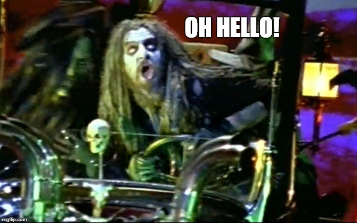 rob zombie dragula | OH HELLO! | image tagged in rob zombie dragula | made w/ Imgflip meme maker