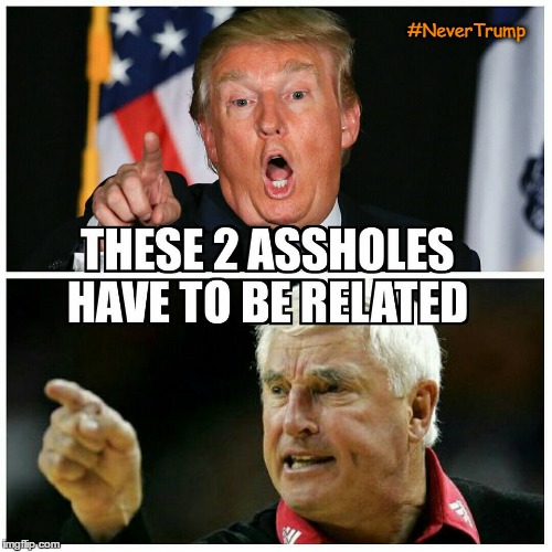 Never Trump | #NeverTrump | image tagged in never trump,never go full retard,bobby knight,just say no,not impressed,never trump meme | made w/ Imgflip meme maker