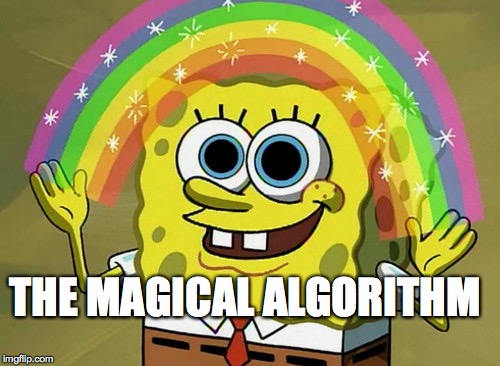 Imagination Spongebob | THE MAGICAL ALGORITHM | image tagged in memes | made w/ Imgflip meme maker