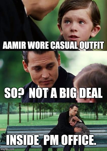 Finding Neverland Meme | AAMIR WORE CASUAL OUTFIT; SO?  NOT A BIG DEAL; INSIDE  PM OFFICE. | image tagged in memes,finding neverland | made w/ Imgflip meme maker
