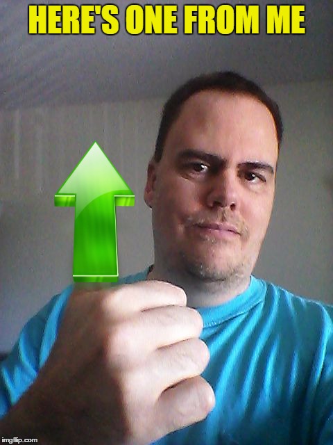 Thumbs up | HERE'S ONE FROM ME | image tagged in thumbs up | made w/ Imgflip meme maker