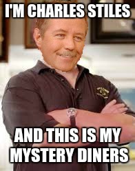 What if Charles Stiles from Mystery Diners was Rick Harrison | I'M CHARLES STILES; AND THIS IS MY MYSTERY DINERS | image tagged in funny,memes | made w/ Imgflip meme maker