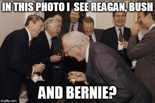 Laughing Men In Suits Meme | IN THIS PHOTO I  SEE REAGAN, BUSH; AND BERNIE? | image tagged in memes,laughing men in suits | made w/ Imgflip meme maker