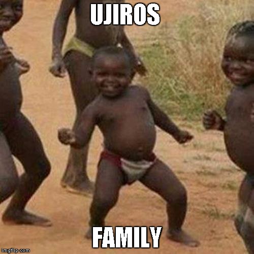 Third World Success Kid Meme | UJIROS; FAMILY | image tagged in memes,third world success kid | made w/ Imgflip meme maker