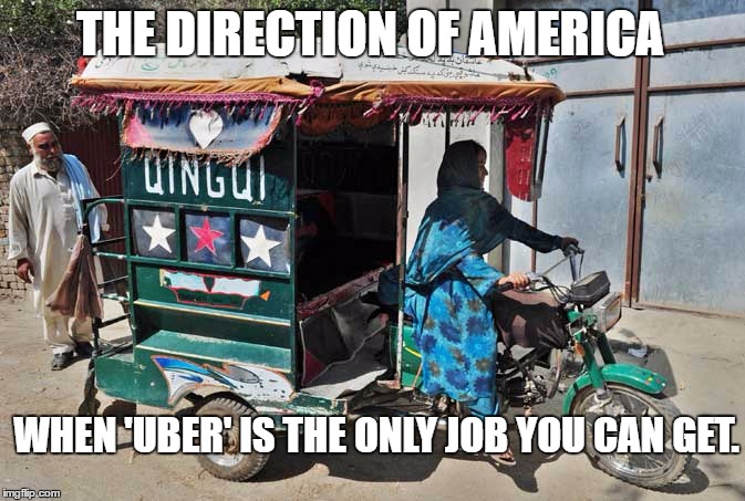 Uber America | THE DIRECTION OF AMERICA; WHEN 'UBER' IS THE ONLY JOB YOU CAN GET. | image tagged in america,democrats,unemployment,cars,terrorism | made w/ Imgflip meme maker