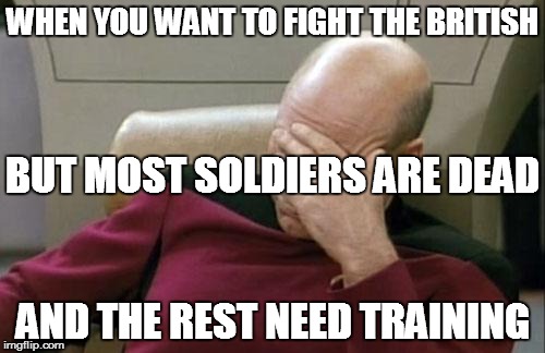 At Valley Forge | WHEN YOU WANT TO FIGHT THE BRITISH; BUT MOST SOLDIERS ARE DEAD; AND THE REST NEED TRAINING | image tagged in memes,captain picard facepalm,american revolution,valley forge,battles | made w/ Imgflip meme maker