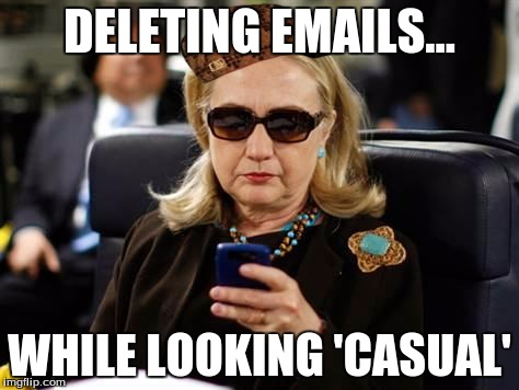 Hillary Clinton Cellphone Meme | DELETING EMAILS... WHILE LOOKING 'CASUAL' | image tagged in memes,hillary clinton cellphone,scumbag | made w/ Imgflip meme maker