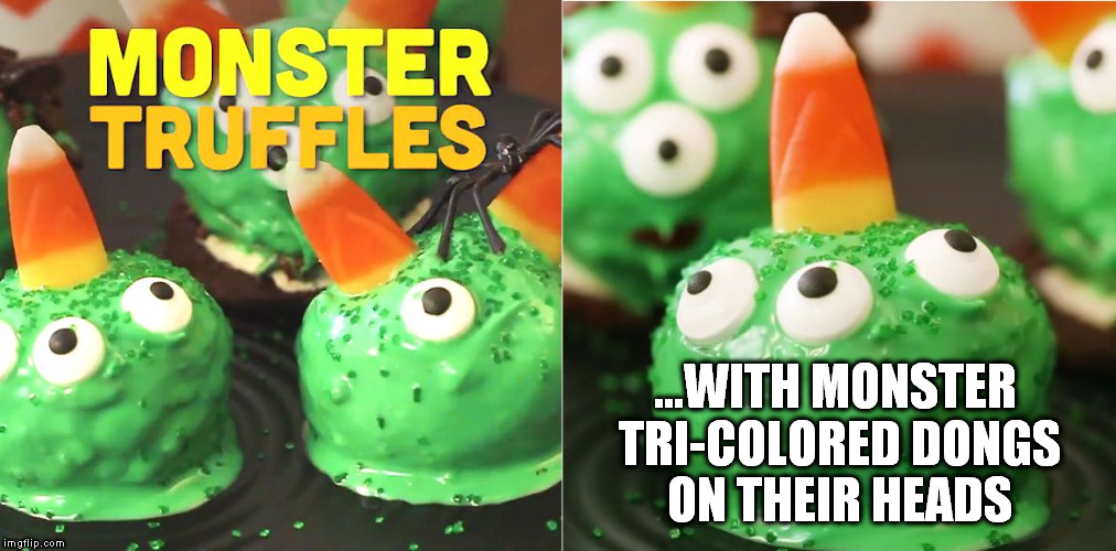 ...WITH MONSTER TRI-COLORED DONGS ON THEIR HEADS | image tagged in dildos,dildo,monster,halloween,happy halloween,candy | made w/ Imgflip meme maker