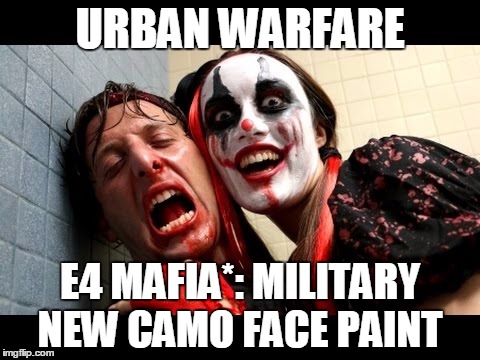 URBAN WARFARE; E4 MAFIA*: MILITARY NEW CAMO FACE PAINT | image tagged in e4 mafia military new camo face paint | made w/ Imgflip meme maker