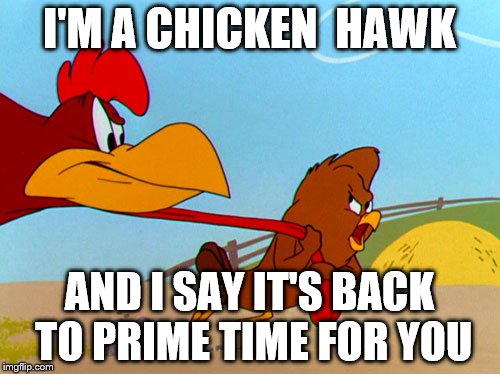 I'M A CHICKEN  HAWK AND I SAY IT'S BACK TO PRIME TIME FOR YOU | made w/ Imgflip meme maker