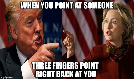 Naa-nee Naa-nee Naa-nee ! | WHEN YOU POINT AT SOMEONE; THREE FINGERS POINT RIGHT BACK AT YOU | image tagged in donald trump,hillary clinton | made w/ Imgflip meme maker