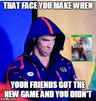 Michael Phelps Death Stare | THAT FACE YOU MAKE WHEN; YOUR FRIENDS GOT THE NEW GAME AND YOU DIDN'T | image tagged in memes,michael phelps death stare | made w/ Imgflip meme maker