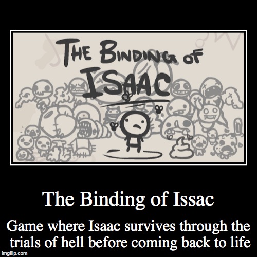 The Binding of Issac | image tagged in demotivationals,the binding of issac | made w/ Imgflip demotivational maker