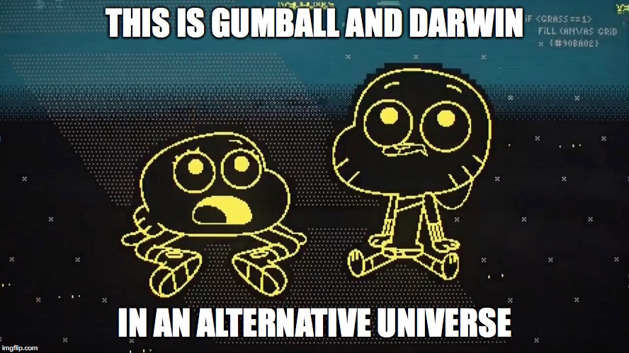 Gumball Episode The Code | THIS IS GUMBALL AND DARWIN; IN AN ALTERNATIVE UNIVERSE | image tagged in the amazing world of gumball,cartoon network,memes | made w/ Imgflip meme maker