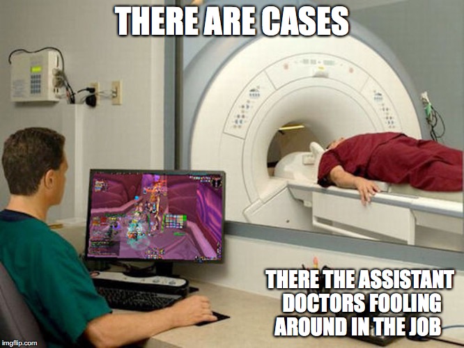 MMORPG in the Job | THERE ARE CASES; THERE THE ASSISTANT DOCTORS FOOLING AROUND IN THE JOB | image tagged in mmorpg,memes | made w/ Imgflip meme maker