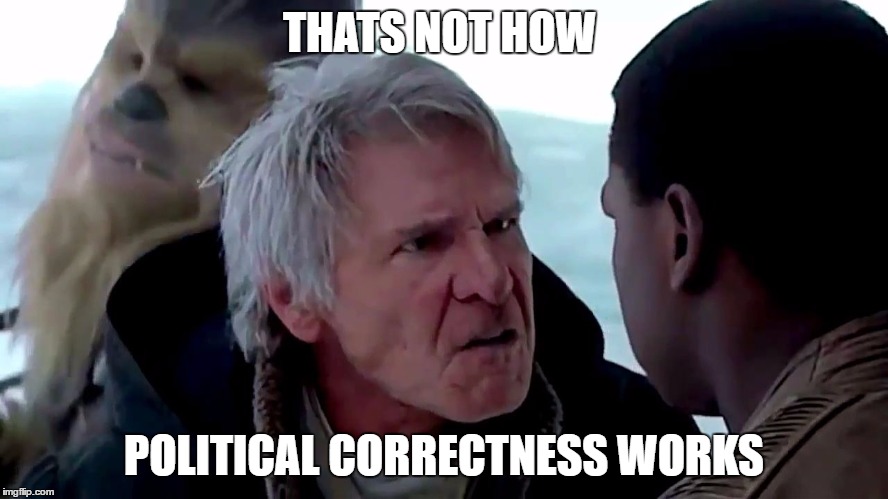 THATS NOT HOW POLITICAL CORRECTNESS WORKS | image tagged in that's not how the force works | made w/ Imgflip meme maker