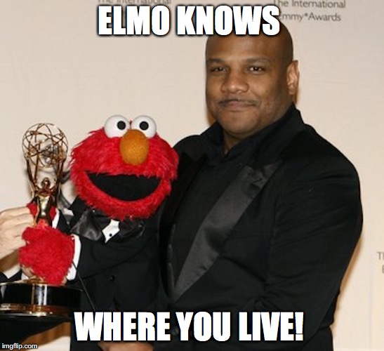 Elmo and Kevin Clash | ELMO KNOWS; WHERE YOU LIVE! | image tagged in kevin clash,elmo,sesame street,memes | made w/ Imgflip meme maker
