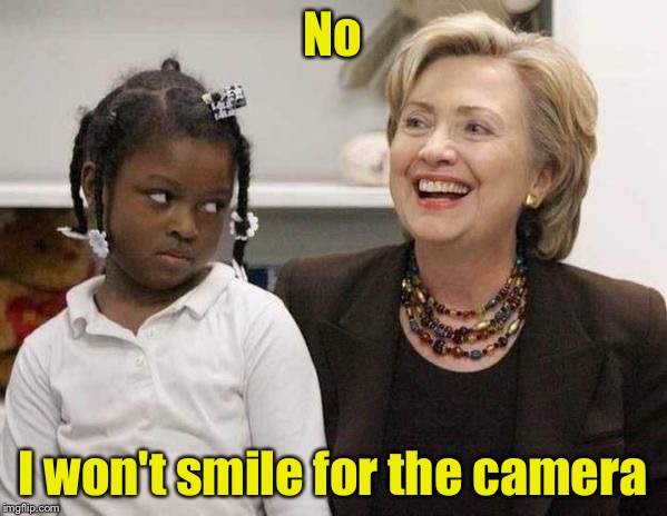 Hillary Clinton  | No; I won't smile for the camera | image tagged in hillary clinton | made w/ Imgflip meme maker