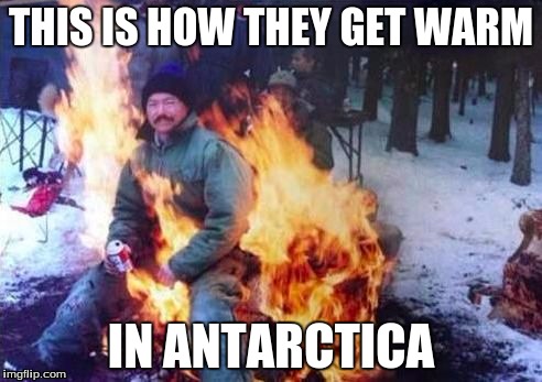 LIGAF Meme | THIS IS HOW THEY GET WARM; IN ANTARCTICA | image tagged in memes,ligaf | made w/ Imgflip meme maker