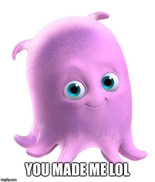 You made me lol | YOU MADE ME LOL | image tagged in finding nemo | made w/ Imgflip meme maker