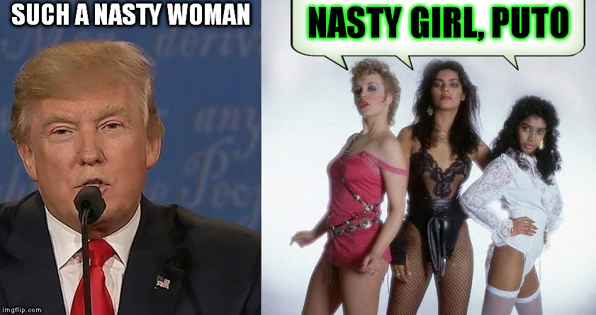 NASTY GIRL, PUTO; SUCH A NASTY WOMAN | image tagged in nasty woman,nastywoman,vanity,dumptrump,nevertrump,hillary clinton 2016 | made w/ Imgflip meme maker