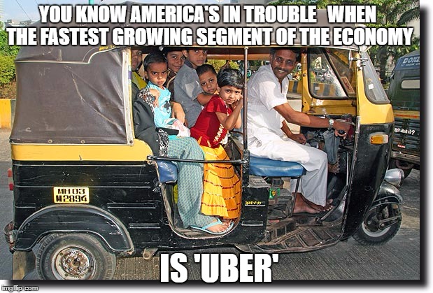 Uber.  | YOU KNOW AMERICA'S IN TROUBLE   WHEN THE FASTEST GROWING SEGMENT OF THE ECONOMY; IS 'UBER' | image tagged in democrats,economy,climate change,beer,cars | made w/ Imgflip meme maker