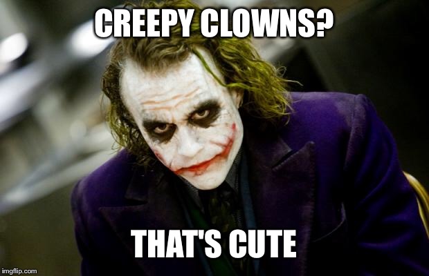Cute Clowns | CREEPY CLOWNS? THAT'S CUTE | image tagged in why so serious joker,creepy clown,joker,clowns | made w/ Imgflip meme maker