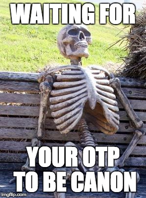 Waiting for your Otp to be canon | WAITING FOR; YOUR OTP TO BE CANON | image tagged in memes,waiting skeleton,otp,anime,spoopy,relatable | made w/ Imgflip meme maker