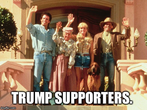 Beverly Hillbillies Bye | TRUMP SUPPORTERS. | image tagged in beverly hillbillies bye | made w/ Imgflip meme maker