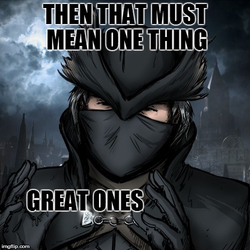 great ones | THEN THAT MUST MEAN ONE THING GREAT ONES | image tagged in great ones | made w/ Imgflip meme maker