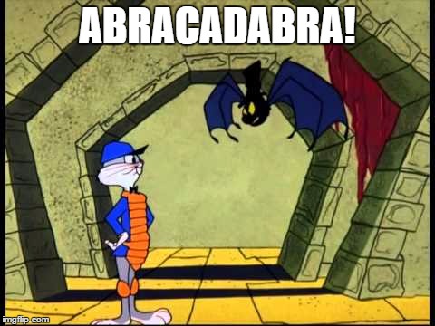 ABRACADABRA! | image tagged in bugs bunny abracadabra | made w/ Imgflip meme maker