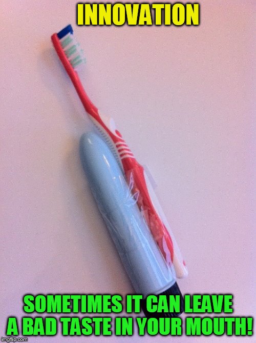 The perfect start to the morning! | INNOVATION; SOMETIMES IT CAN LEAVE A BAD TASTE IN YOUR MOUTH! | image tagged in funny meme,tooth brush,innovation,vibrator,laughs,good vibes | made w/ Imgflip meme maker