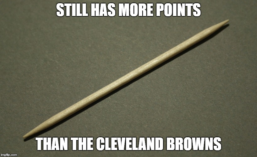 The difference between a toothpick and the Cleveland Browns | STILL HAS MORE POINTS; THAN THE CLEVELAND BROWNS | image tagged in memes,funny,nfl | made w/ Imgflip meme maker