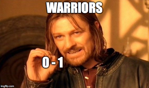 One Does Not Simply Meme | WARRIORS 0 - 1 | image tagged in memes,one does not simply | made w/ Imgflip meme maker