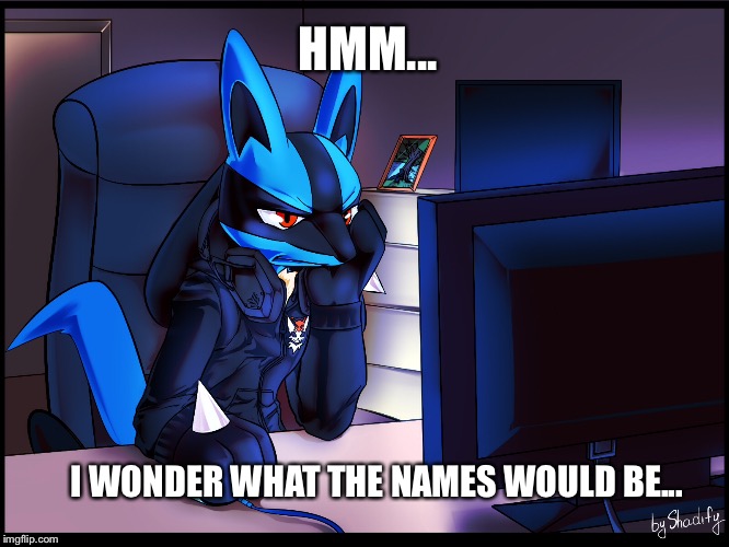 HMM... I WONDER WHAT THE NAMES WOULD BE... | made w/ Imgflip meme maker